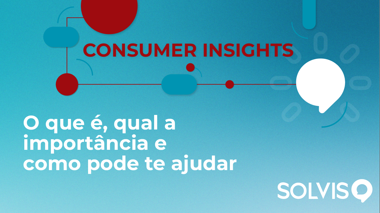 Imagem em azul com a logo da solvis, grafismos e os dizeres "Consumer insights: o que é, qual a importância e como pode te ajudar"