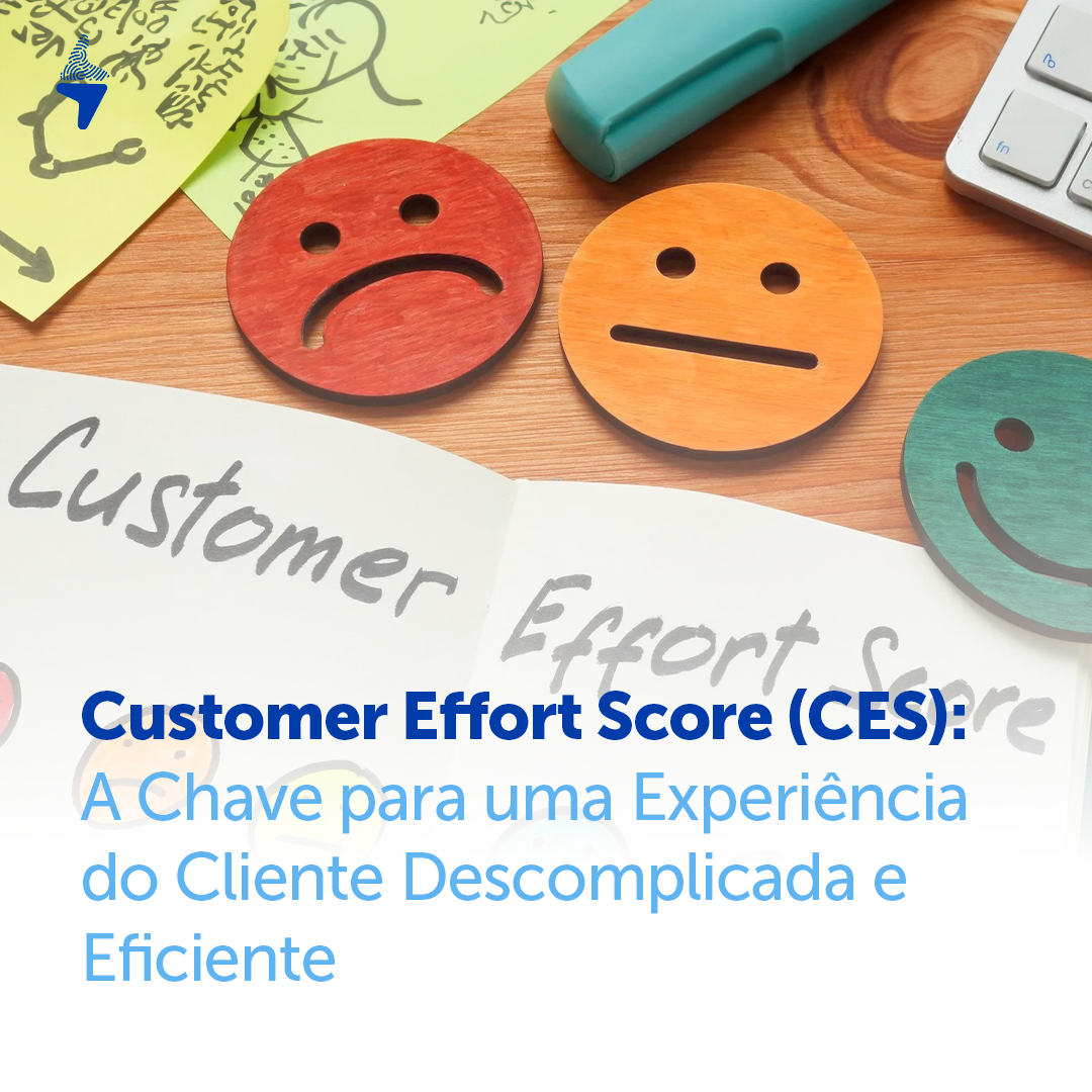 Customer Effort Score (CES): A Chave para uma Experiência do Cliente Descomplicada e Eficiente