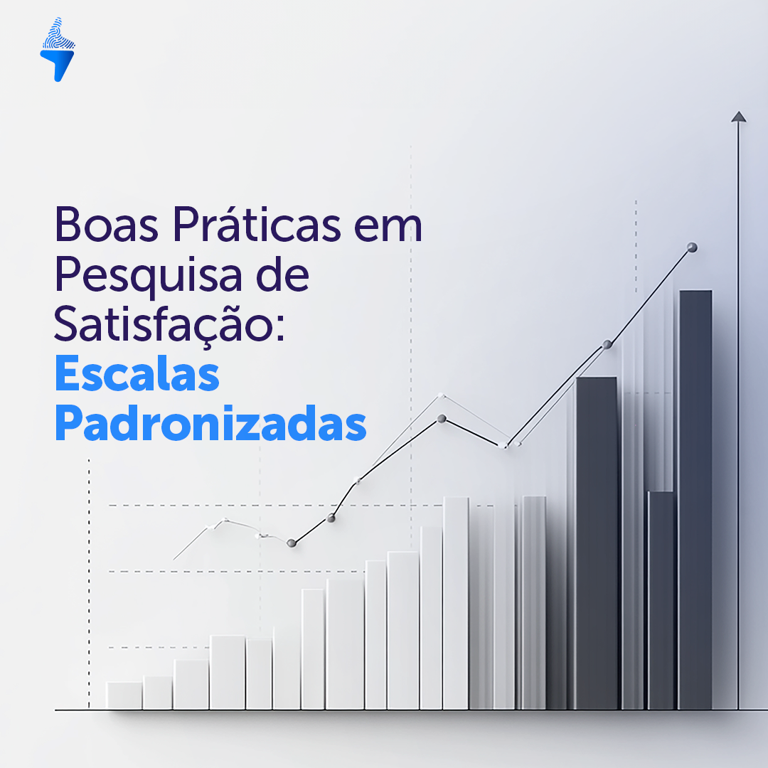 Boas Práticas em Pesquisa de Satisfação: Escalas Padronizadas