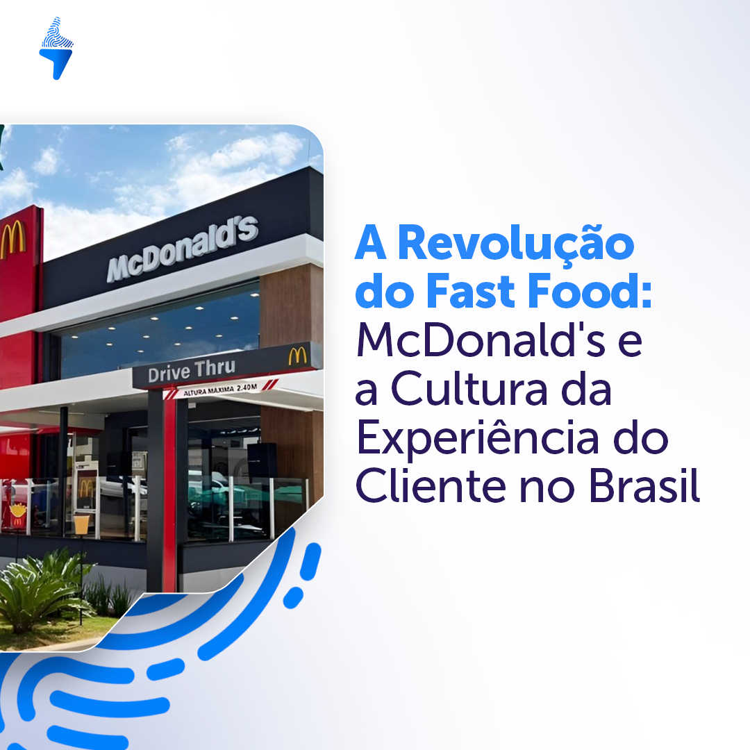 A Revolução do Fast Food: McDonald’s e a Cultura da Experiência do Cliente no Brasil