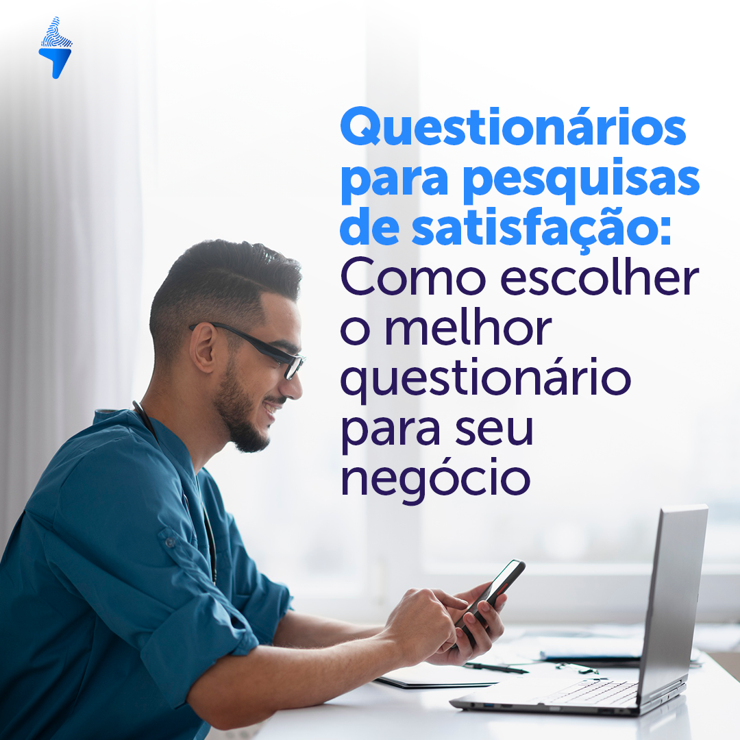 Questionários para pesquisas de satisfação: como escolher o melhor questionário para seu negócio