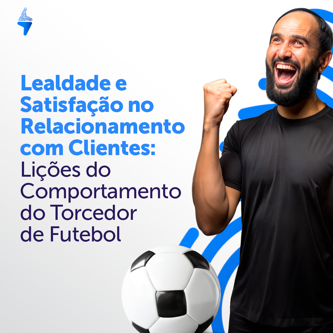 Lealdade e Satisfação no Relacionamento com Clientes: Lições do Comportamento do Torcedor de Futebol