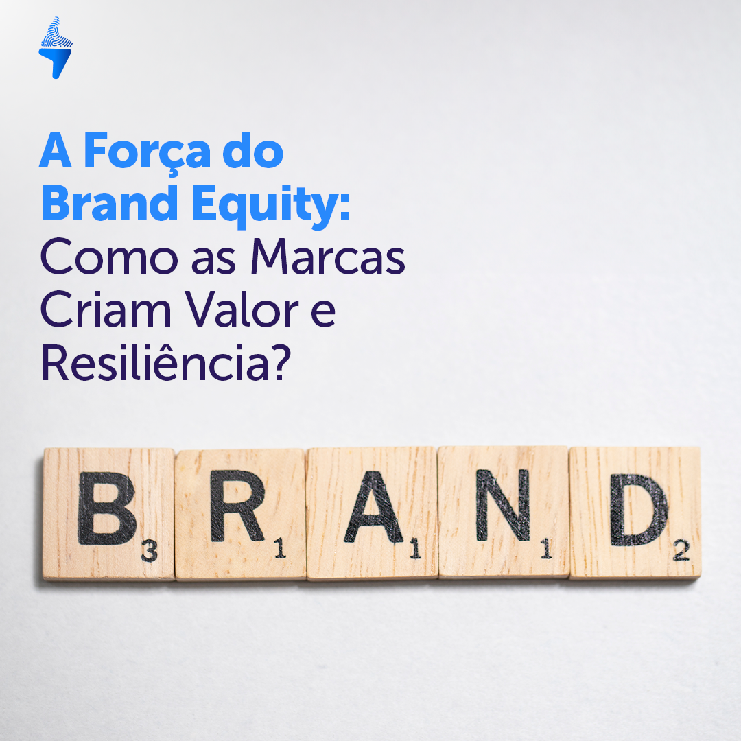 A Força do Brand Equity: Como as Marcas Criam Valor e Resiliência