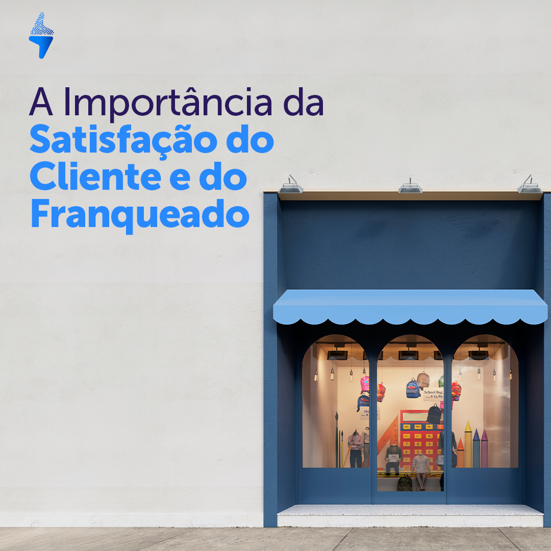 A importância da satisfação do cliente e do franqueado