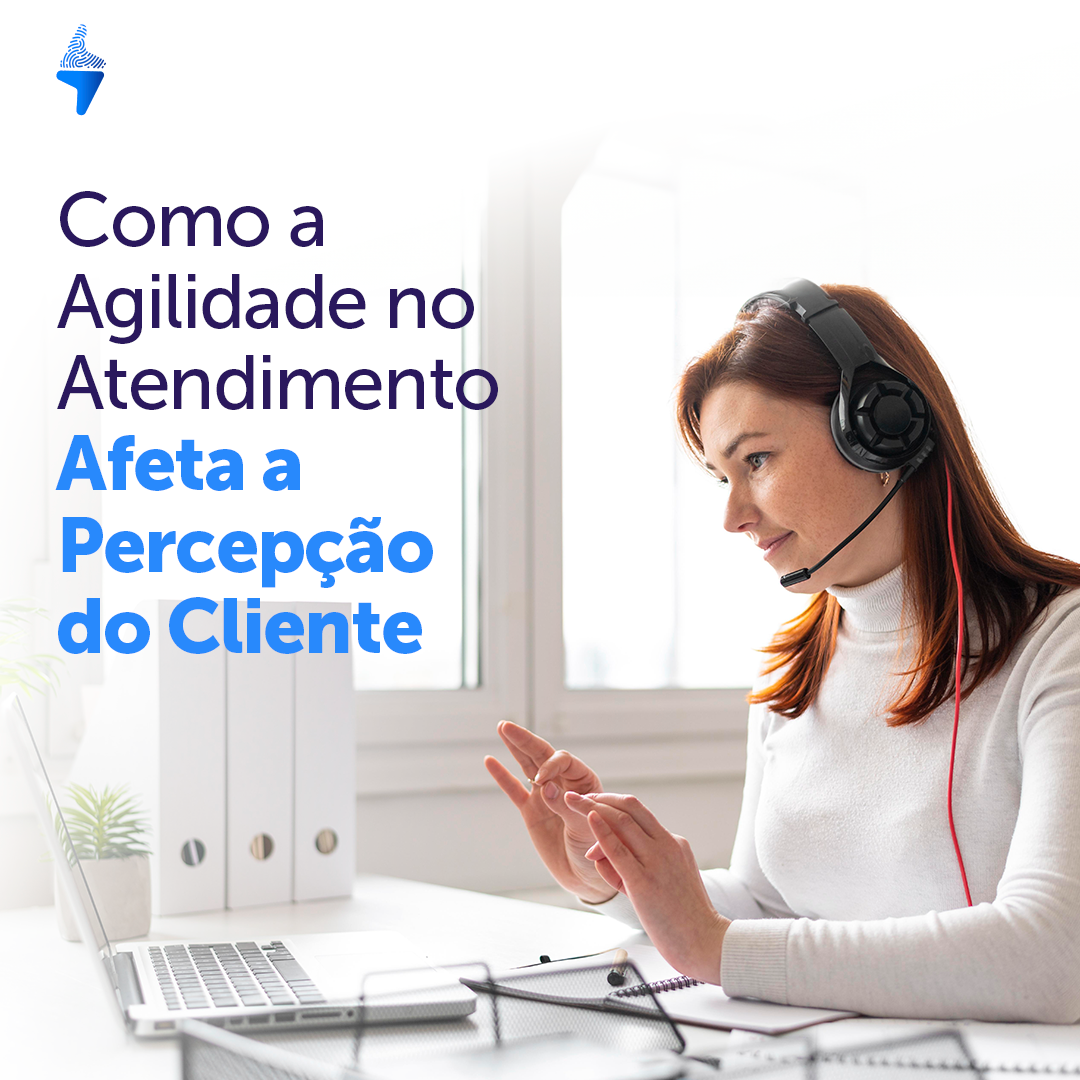 Como a Agilidade no Atendimento Impacta a Percepção e a Satisfação do Cliente