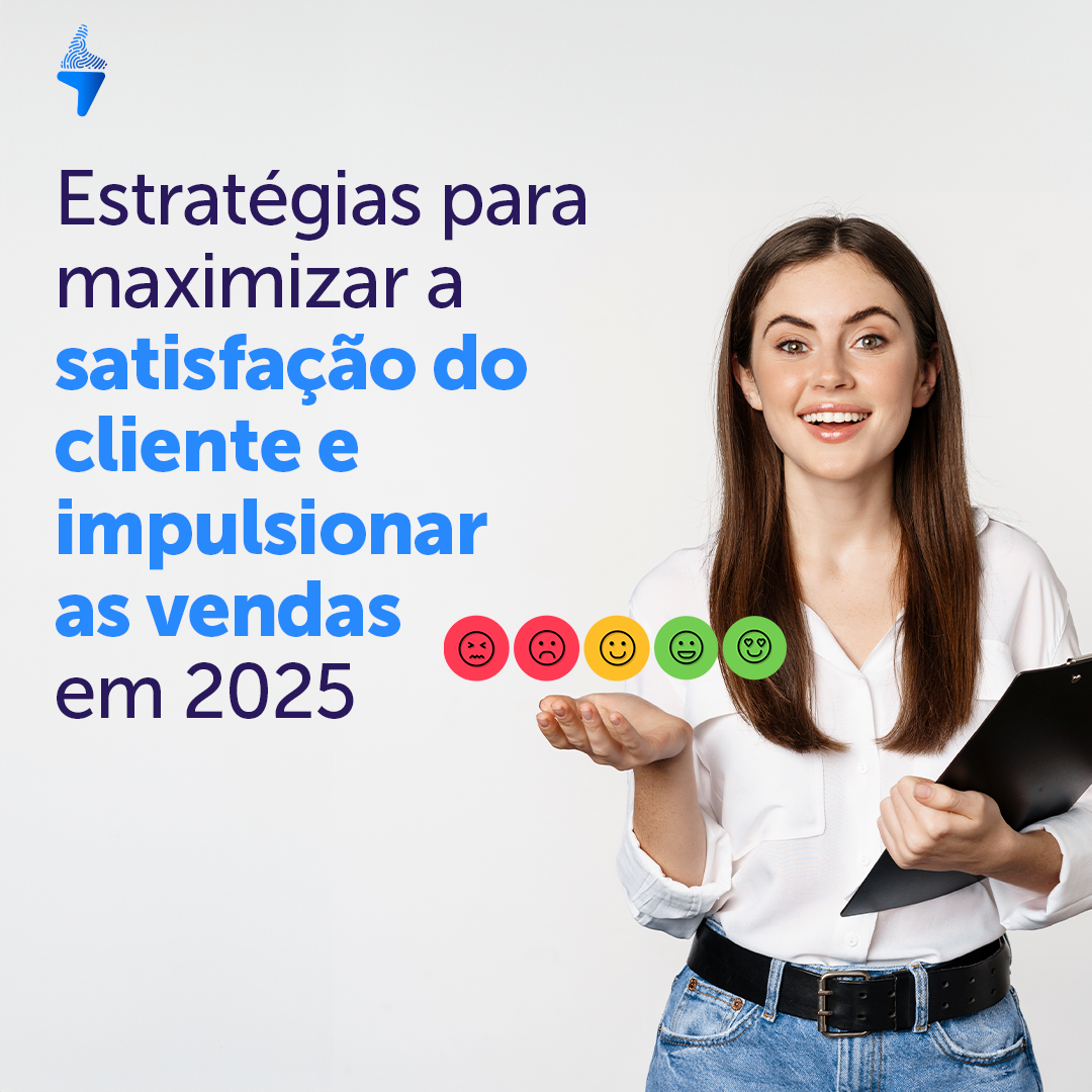 Estratégias para maximizar a satisfação do cliente e impulsionar as vendas em 2025