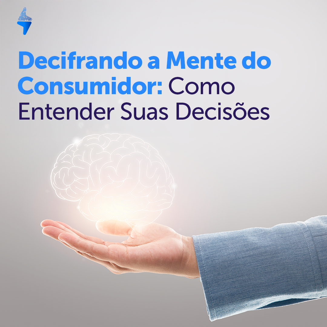 Decifrando a Mente do Consumidor: Como Entender Suas Decisões