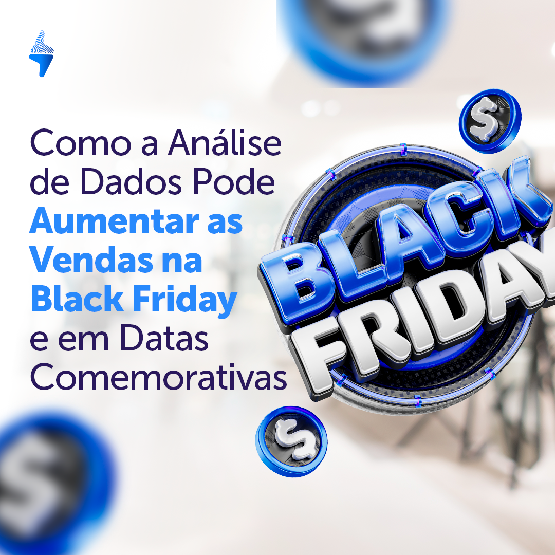 Como a Análise de Dados Pode Aumentar a Vendas na Black Friday e em Datas Comemorativas