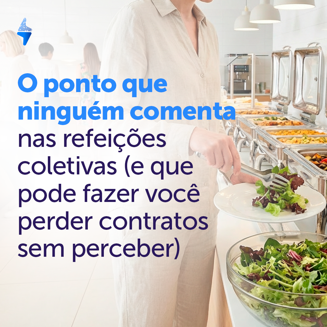 O ponto que ninguém comenta nas refeições coletivas (e que pode fazer você perder contratos sem perceber)