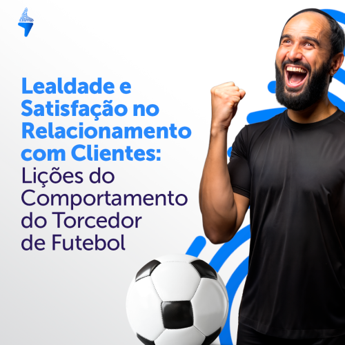 Lealdade e Satisfação no Relacionamento com Clientes: Lições do Comportamento do Torcedor de Futebol